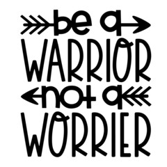 be a warrior not a worrier inspirational quotes, motivational positive quotes, silhouette arts lettering design