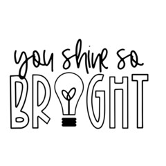 you shine so bright inspirational quotes, motivational positive quotes, silhouette arts lettering design