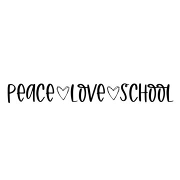 peace love school inspirational quotes, motivational positive quotes, silhouette arts lettering design