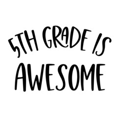 5th grade is awesome inspirational quotes, motivational positive quotes, silhouette arts lettering design
