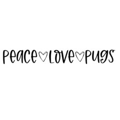 peace love pugs inspirational quotes, motivational positive quotes, silhouette arts lettering design