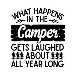what happens in the camper gets laughed about all year long inspirational quotes, motivational positive quotes, silhouette arts lettering design