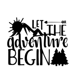 let the adventure begin inspirational quotes, motivational positive quotes, silhouette arts lettering design