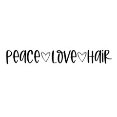 peace love hair inspirational quotes, motivational positive quotes, silhouette arts lettering design