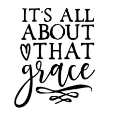 it's all about that grace inspirational quotes, motivational positive quotes, silhouette arts lettering design