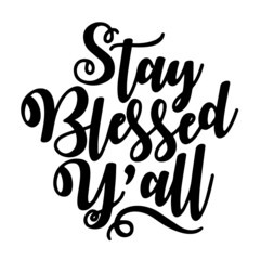 stay blessed y'all inspirational quotes, motivational positive quotes, silhouette arts lettering design
