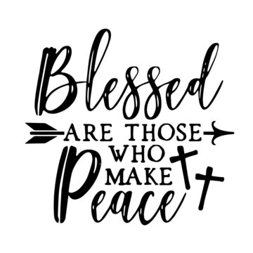blessed are those who make peace inspirational quotes, motivational positive quotes, silhouette arts lettering design