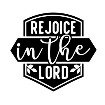 Rejoice In The Lord Inspirational Quotes, Motivational Positive Quotes, Silhouette Arts Lettering Design