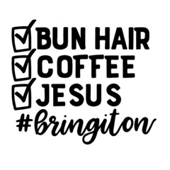 bun hair, coffee, jesus, bring it on inspirational quotes, motivational positive quotes, silhouette arts lettering design