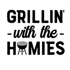 grillin' with the homies inspirational quotes, motivational positive quotes, silhouette arts lettering design