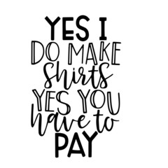 yes i do make shifts yes you have to pay inspirational quotes, motivational positive quotes, silhouette arts lettering design