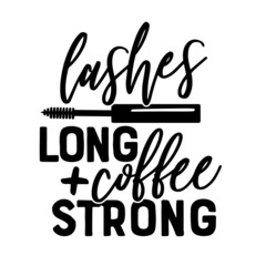 lashes long coffee strong inspirational quotes, motivational positive quotes, silhouette arts lettering design