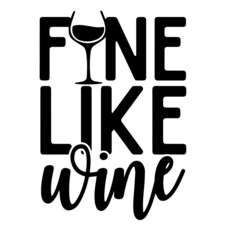 fine like wine inspirational quotes, motivational positive quotes, silhouette arts lettering design