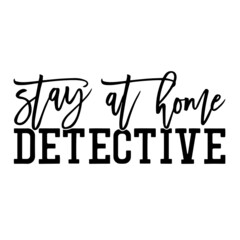 stay at home detective inspirational quotes, motivational positive quotes, silhouette arts lettering design