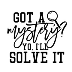 got a mystery inspirational quotes, motivational positive quotes, silhouette arts lettering design