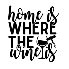 home is where the wine is inspirational quotes, motivational positive quotes, silhouette arts lettering design