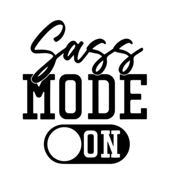 sass mode on inspirational quotes, motivational positive quotes, silhouette arts lettering design