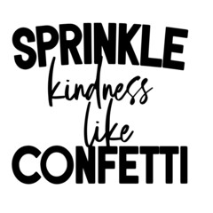 sprinkle kindness like confetti inspirational quotes, motivational positive quotes, silhouette arts lettering design