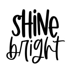 shine bright inspirational quotes, motivational positive quotes, silhouette arts lettering design