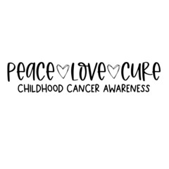 peace love cure childhood cancer awareness inspirational quotes, motivational positive quotes, silhouette arts lettering design