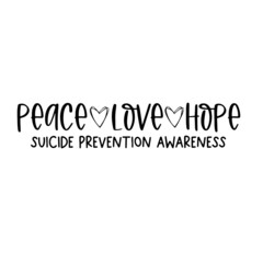 peace love hope suicide prevention awareness inspirational quotes, motivational positive quotes, silhouette arts lettering design