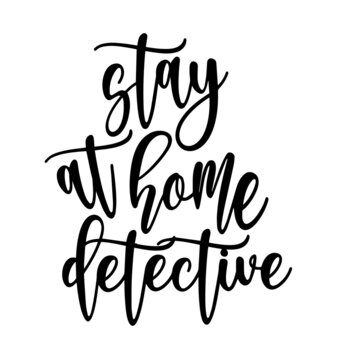 stay at home detective inspirational quotes, motivational positive quotes, silhouette arts lettering design