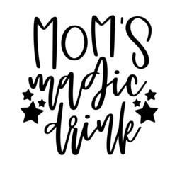 mom's magic drink inspirational quotes, motivational positive quotes, silhouette arts lettering design