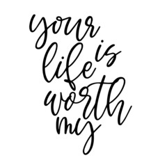your life is worth my inspirational quotes, motivational positive quotes, silhouette arts lettering design