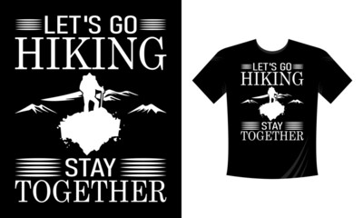 Let's go hiking stay together - t shirt design Mountain illustration, outdoor adventure . Vector graphic for t shirt and other uses. Outdoor Adventure Inspiring Motivation Quote. Vector Typography