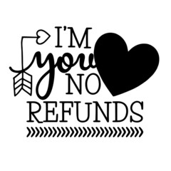 i'm your no refunds inspirational quotes, motivational positive quotes, silhouette arts lettering design