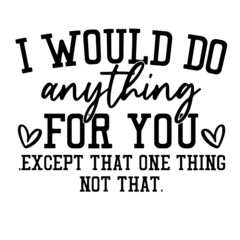 i would do anything for you inspirational quotes, motivational positive quotes, silhouette arts lettering design