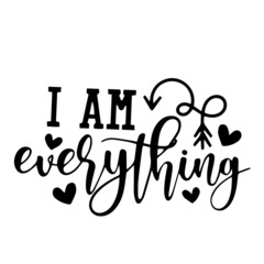 i am everything inspirational quotes, motivational positive quotes, silhouette arts lettering design