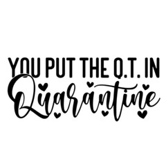 you put the Q.T. in quarantine inspirational quotes, motivational positive quotes, silhouette arts lettering design