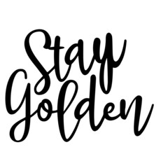 stay golden inspirational quotes, motivational positive quotes, silhouette arts lettering design