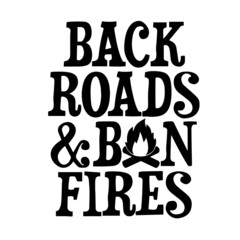 back roads and bonfires inspirational quotes, motivational positive quotes, silhouette arts lettering design