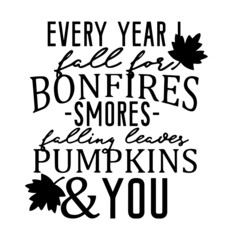 every year i fall for bonfires smores falling leaves pumpkins and you inspirational quotes, motivational positive quotes, silhouette arts lettering design