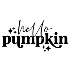 hello pumpkin inspirational quotes, motivational positive quotes, silhouette arts lettering design