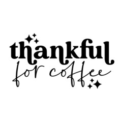 thankful for coffee inspirational quotes, motivational positive quotes, silhouette arts lettering design