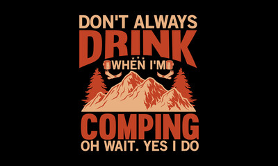 Obraz premium I Don’t Always Drink When I’m Coming Oh Wait. Yes I Do
