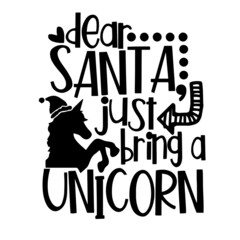 dear santa just bring a unicorn inspirational quotes, motivational positive quotes, silhouette arts lettering design