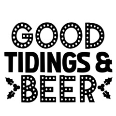 good tidings and beer inspirational quotes, motivational positive quotes, silhouette arts lettering design