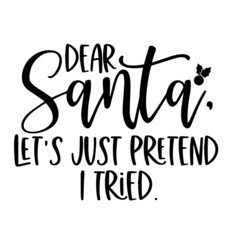 dear santa let's just pretend i tried inspirational quotes, motivational positive quotes, silhouette arts lettering design