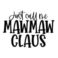 just call me mawmaw claus inspirational quotes, motivational positive quotes, silhouette arts lettering design