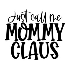 just call me mommy claus inspirational quotes, motivational positive quotes, silhouette arts lettering design