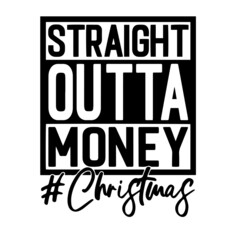 straight outta money christmas inspirational quotes, motivational positive quotes, silhouette arts lettering design