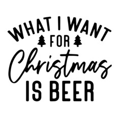 what i want for christmas is beer inspirational quotes, motivational positive quotes, silhouette arts lettering design
