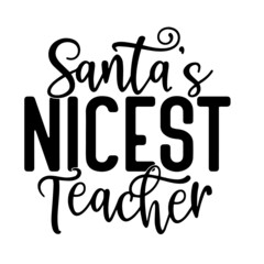 santa's nicest teacher inspirational quotes, motivational positive quotes, silhouette arts lettering design