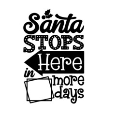 santa stops here in more days inspirational quotes, motivational positive quotes, silhouette arts lettering design
