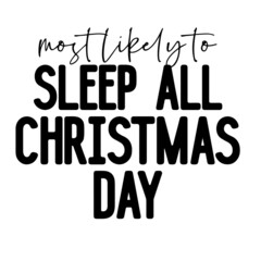 most likely to sleep all christmas day inspirational quotes, motivational positive quotes, silhouette arts lettering design
