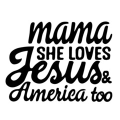 mama she loves jesus and america too inspirational quotes, motivational positive quotes, silhouette arts lettering design